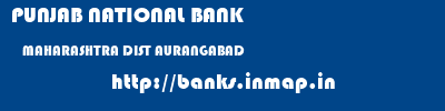 PUNJAB NATIONAL BANK  MAHARASHTRA DIST AURANGABAD    banks information 